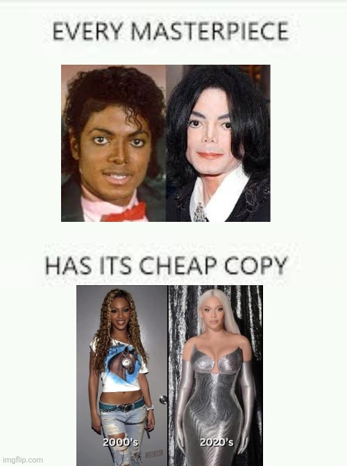 Beyonce is the new Michael Jackson | image tagged in every masterpiece has its cheap copy,beyonce,michael jackson,hollywood,whitewashing | made w/ Imgflip meme maker