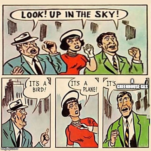 Its a bird, Its a plane | A GREENHOUSE GAS | image tagged in its a bird its a plane | made w/ Imgflip meme maker