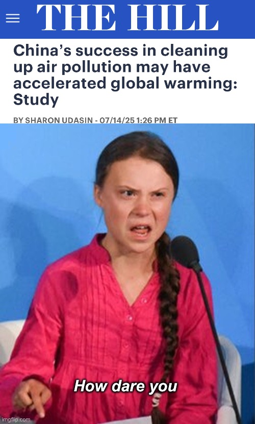 Cleaner air is bad now | How dare you | image tagged in greta thunberg how dare you,politics lol,memes | made w/ Imgflip meme maker
