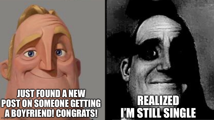 Those who know | JUST FOUND A NEW POST ON SOMEONE GETTING A BOYFRIEND! CONGRATS! REALIZED I’M STILL SINGLE | image tagged in those who know | made w/ Imgflip meme maker
