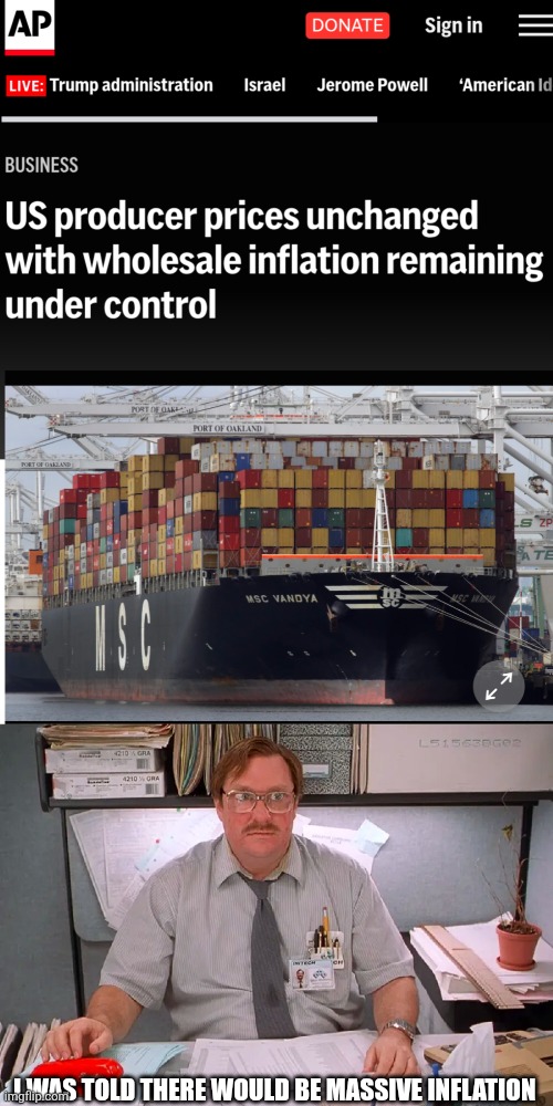 Milton tariff inflation | I WAS TOLD THERE WOULD BE MASSIVE INFLATION | image tagged in tariffs,inflation,trump | made w/ Imgflip meme maker
