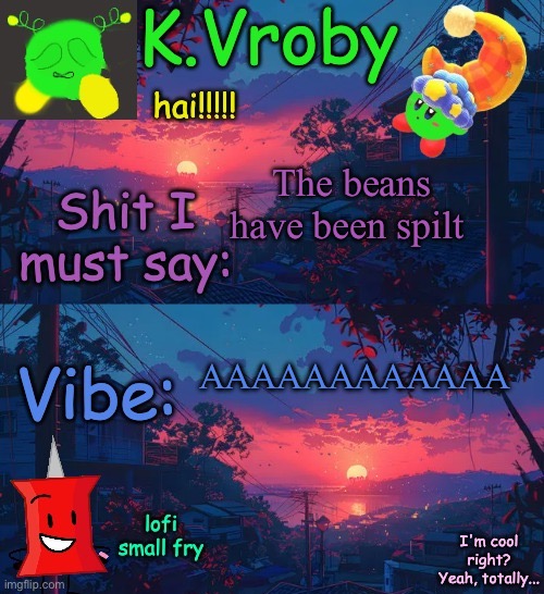 another shitty announcement template yet again | The beans have been spilt; AAAAAAAAAAAA | image tagged in another shitty announcement template yet again | made w/ Imgflip meme maker