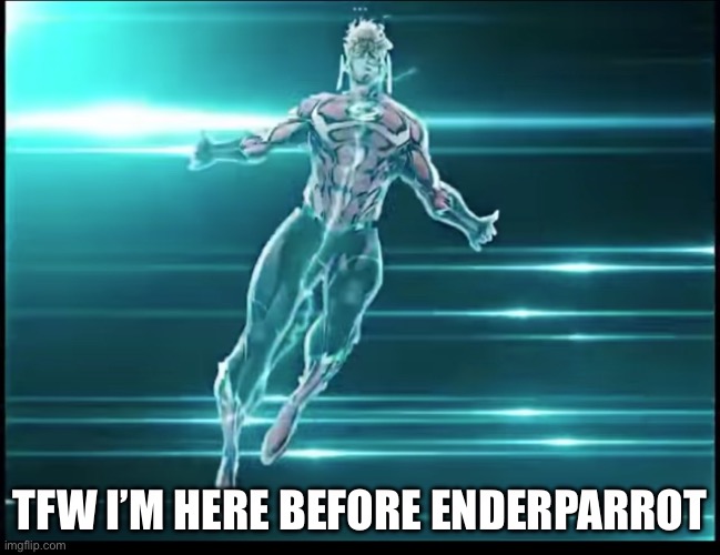 Wally west | TFW I’M HERE BEFORE ENDERPARROT | image tagged in wally west | made w/ Imgflip meme maker