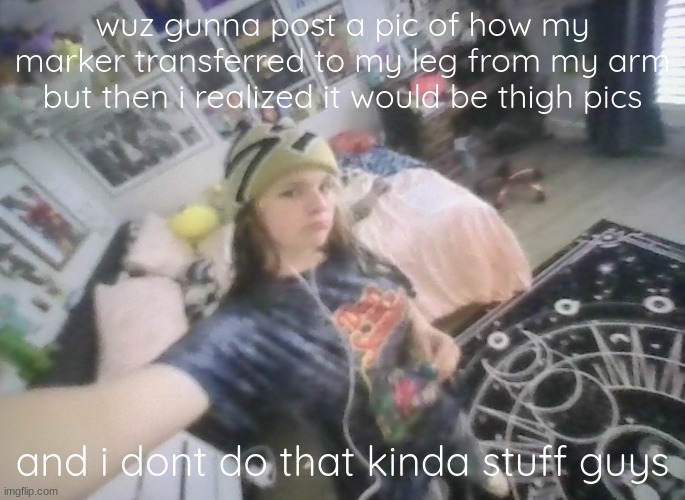 im tuff | wuz gunna post a pic of how my marker transferred to my leg from my arm but then i realized it would be thigh pics; and i dont do that kinda stuff guys | image tagged in im tuff | made w/ Imgflip meme maker