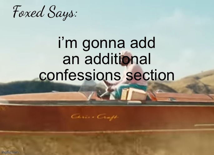 Foxed CMIYGL temp | i’m gonna add an additional confessions section | image tagged in foxed cmiygl temp | made w/ Imgflip meme maker
