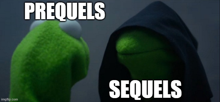 So true | PREQUELS; SEQUELS | image tagged in memes,evil kermit,star wars | made w/ Imgflip meme maker