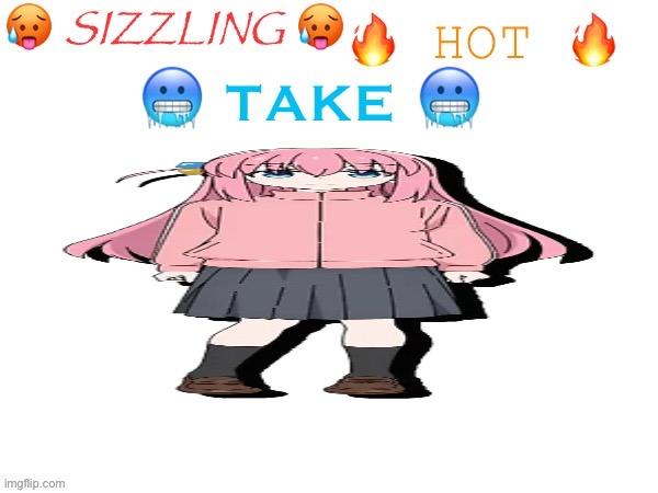 sizzling hot take | image tagged in sizzling hot take | made w/ Imgflip meme maker