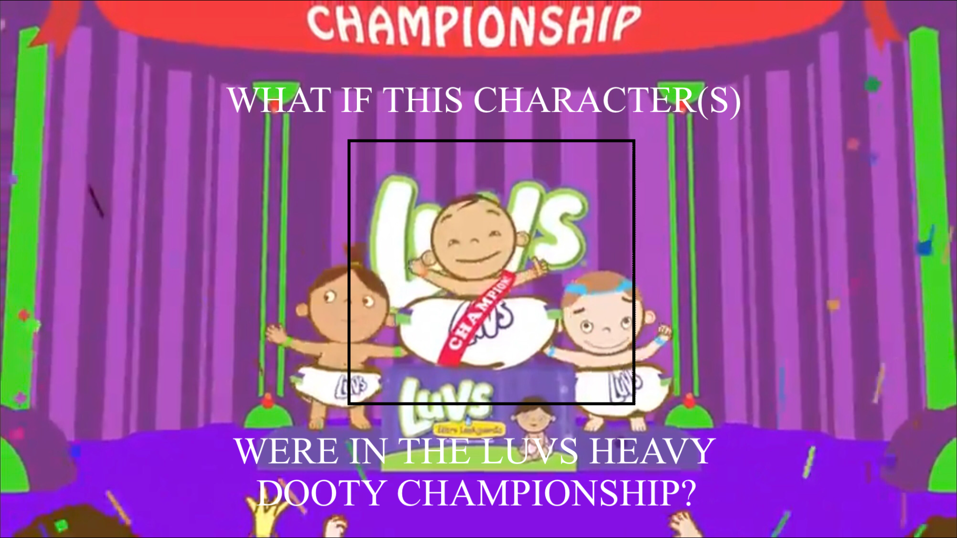 What If This Character(s) Were In The Luvs Heavy Dooty Champions Blank Meme Template