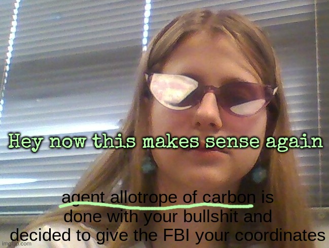 AgentDiamond. Is Done | Hey now this makes sense again | image tagged in agentdiamond is done | made w/ Imgflip meme maker
