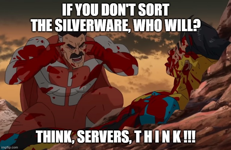 Restaurant Life | IF YOU DON'T SORT THE SILVERWARE, WHO WILL? THINK, SERVERS, T H I N K !!! | image tagged in think mark think | made w/ Imgflip meme maker