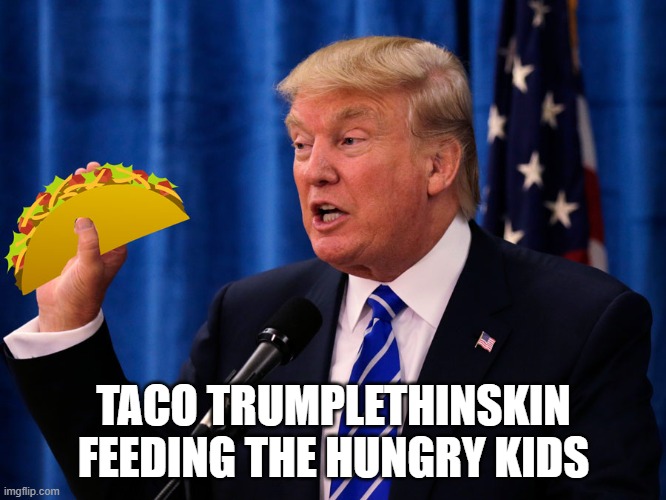 You kids share and don't drop it.
You only get one | TACO TRUMPLETHINSKIN FEEDING THE HUNGRY KIDS | image tagged in trump taco | made w/ Imgflip meme maker