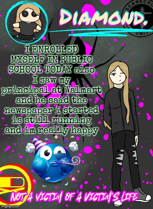 Diamond. Announcement Temp (TY DISCO!!!!) | I ENROLLED MYSELF IN PUBLIC SCHOOL TODAY also I saw my principal at Walmart and he said the newspaper i started is still running and im really happy | image tagged in diamond announcement temp ty disco | made w/ Imgflip meme maker