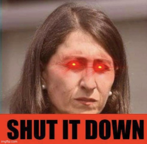 Gladys berejiklian shut it down | image tagged in gladys berejiklian shut it down | made w/ Imgflip meme maker