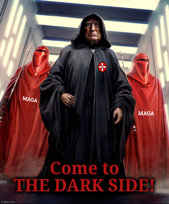 Emperor Palpataint | MAGA; MAGA; Come to THE DARK SIDE! | image tagged in jefthehobo,i bring the gunny,maga must go,maga are rinos | made w/ Imgflip meme maker