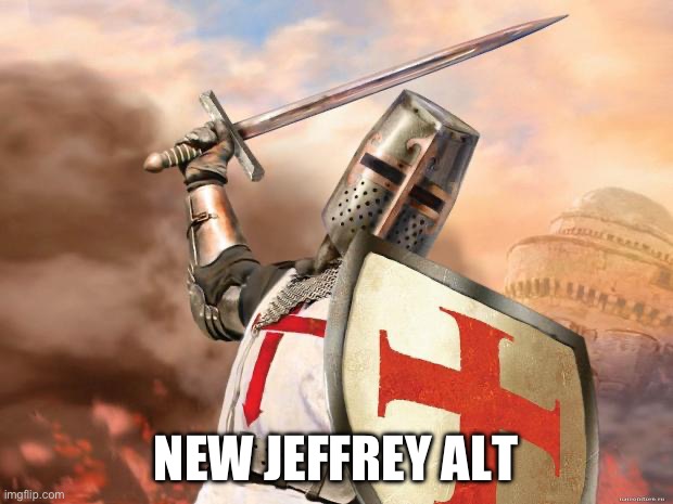 Since we’re basically back together, let’s take him offline again | NEW JEFFREY ALT | image tagged in crusader,jeffrey,time for a fucking crusade,avengers assemble,crusaders assemble,its show time | made w/ Imgflip meme maker