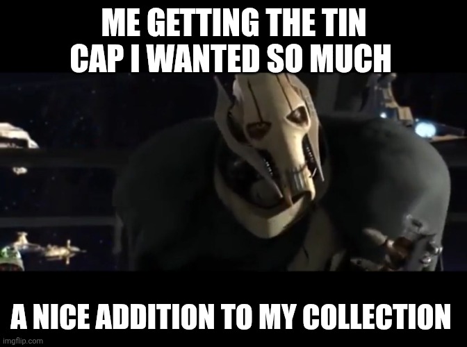 My friend is a super Peronist chill and I am a super Stalinist bad | ME GETTING THE TIN CAP I WANTED SO MUCH; A NICE ADDITION TO MY COLLECTION | image tagged in a nice addition to my collection | made w/ Imgflip meme maker