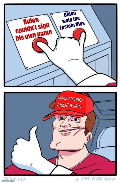 MAGA two buttons | Biden wote the Epstein files; Biden couldn't sign his own name | image tagged in maga two buttons | made w/ Imgflip meme maker