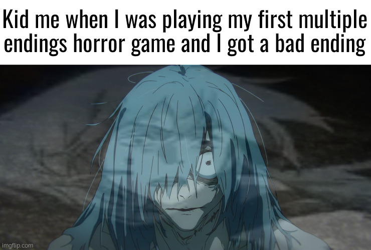 Cough cough (ClockTower) | Kid me when I was playing my first multiple endings horror game and I got a bad ending | image tagged in mahito is scared,gaming,jjk | made w/ Imgflip meme maker