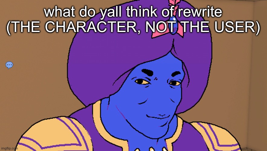 Flocci | what do yall think of rewrite (THE CHARACTER, NOT THE USER) | image tagged in flocci | made w/ Imgflip meme maker