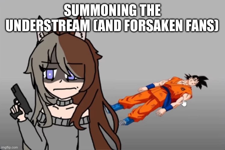 https://youtube.com/shorts/07P76nGtG4M?si=kkcpSIPRVnhHxlK9 | SUMMONING THE UNDERSTREAM (AND FORSAKEN FANS) | image tagged in she s tired of him | made w/ Imgflip meme maker