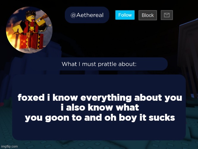 aethereal's forsaken template | foxed i know everything about you
i also know what you goon to and oh boy it sucks | image tagged in aethereal's forsaken template | made w/ Imgflip meme maker