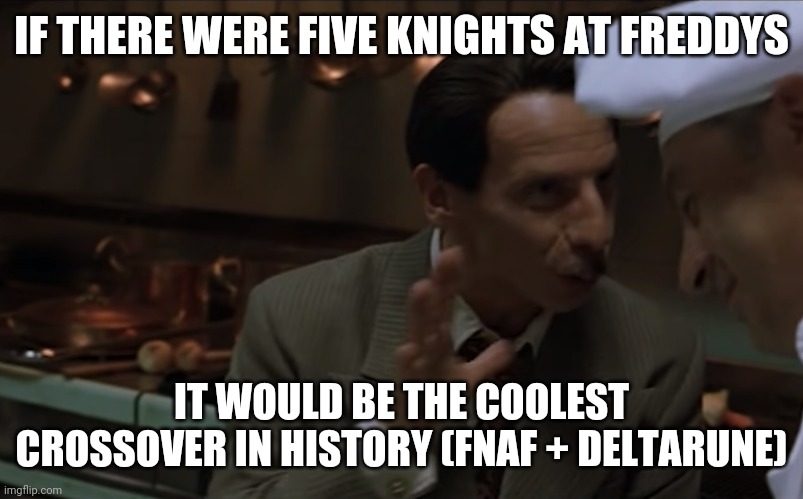 Se ci fosse Giovanni | IF THERE WERE FIVE KNIGHTS AT FREDDYS IT WOULD BE THE COOLEST CROSSOVER IN HISTORY (FNAF + DELTARUNE) | image tagged in se ci fosse giovanni | made w/ Imgflip meme maker
