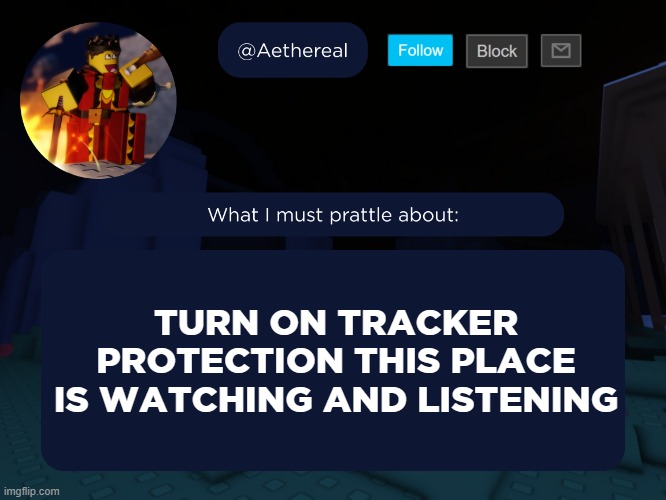 aethereal's forsaken template | TURN ON TRACKER PROTECTION THIS PLACE IS WATCHING AND LISTENING | image tagged in aethereal's forsaken template | made w/ Imgflip meme maker