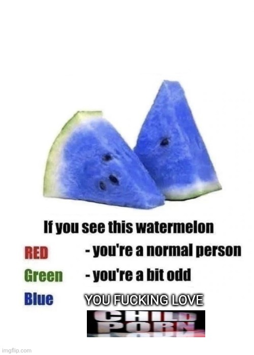 i see green guys | YOU FUCKING LOVE | image tagged in blue watermelon | made w/ Imgflip meme maker
