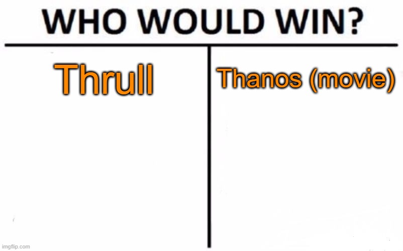 melm | Thrull; Thanos (movie) | image tagged in memes,who would win | made w/ Imgflip meme maker