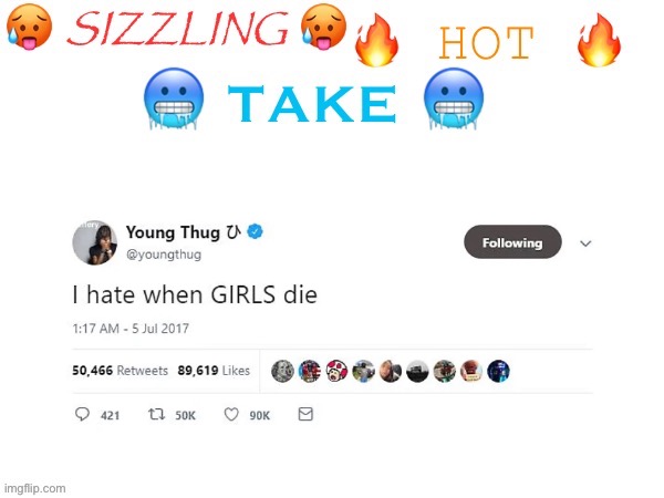 sizzling hot take | image tagged in sizzling hot take | made w/ Imgflip meme maker