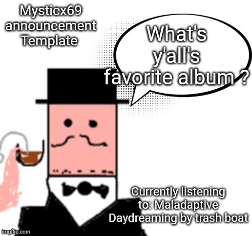 Mine personally is don't you feel amazing? By trash boat | What's y'all's favorite album ? Mysticx69 announcement Template; Currently listening to: Maladaptive Daydreaming by trash boat | image tagged in mysticx69 announcement template v3 | made w/ Imgflip meme maker