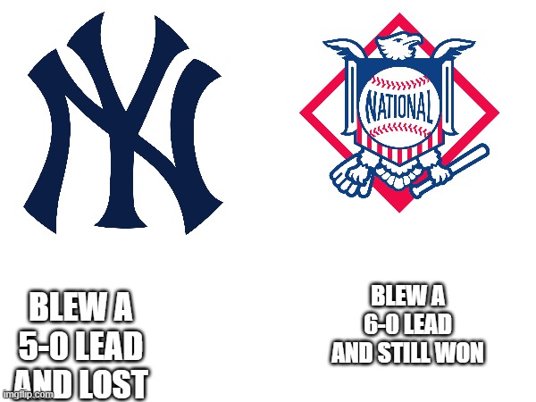 The National League did something the Jankees couldn't do | BLEW A 5-0 LEAD AND LOST; BLEW A 6-0 LEAD AND STILL WON | image tagged in mlb baseball | made w/ Imgflip meme maker