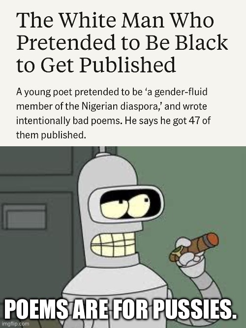 POEMS ARE FOR PUSSIES. | image tagged in bender | made w/ Imgflip meme maker