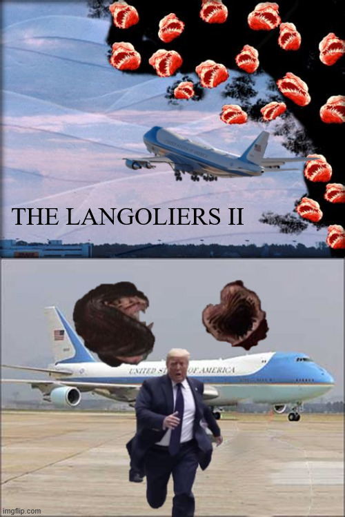 The LANGOLIERS II | THE LANGOLIERS II | image tagged in the langoliers ii,stephen king,lazy and unproductive,eat him alive,air force one,time is running out for mr trump | made w/ Imgflip meme maker