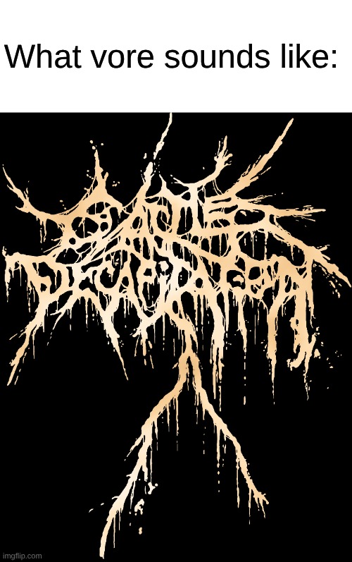 Nothing Like Music For A Christian Family To Listen | What vore sounds like: | image tagged in memes,music,heavy metal,vore,fetish | made w/ Imgflip meme maker