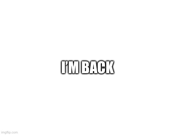 Jesus is king | I’M BACK | made w/ Imgflip meme maker