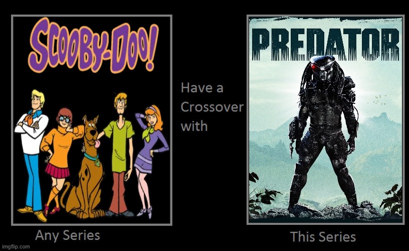 Scooby Doo And Predator | image tagged in one series has a crossover with another,scooby doo,scooby-doo,predator,crossover,crossovers | made w/ Imgflip meme maker
