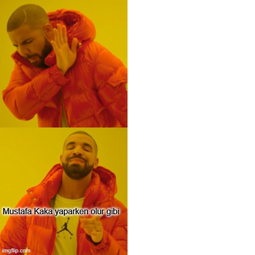 purna | Mustafa Kaka yaparken olur gibi | image tagged in memes,drake hotline bling | made w/ Imgflip meme maker
