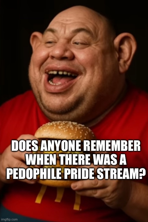 DOES ANYONE REMEMBER WHEN THERE WAS A
PEDOPHILE PRIDE STREAM? | made w/ Imgflip meme maker