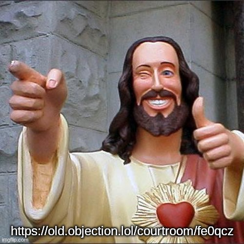 Buddy Christ | https://old.objection.lol/courtroom/fe0qcz | image tagged in memes,buddy christ | made w/ Imgflip meme maker