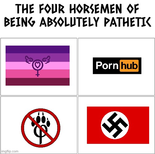 Some anti furries are even lolicons in disguise. Speaking of which, a lot of Twitter lolicons are anti LGBTQ | THE FOUR HORSEMEN OF BEING ABSOLUTELY PATHETIC | image tagged in the 4 horsemen of | made w/ Imgflip meme maker