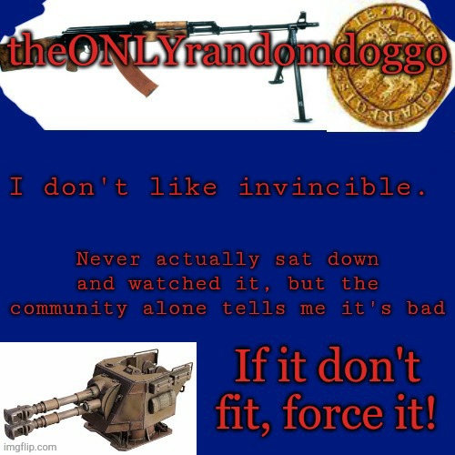 Randomdoggo's really bad template | I don't like invincible. Never actually sat down and watched it, but the community alone tells me it's bad | image tagged in randomdoggo's really bad template | made w/ Imgflip meme maker