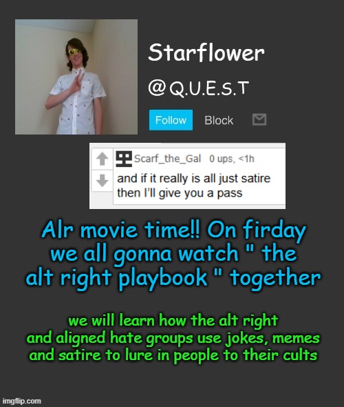 Dear charles darwin, may natural selection take the idiots soo, amen my lord and savior charles | Alr movie time!! On firday we all gonna watch " the alt right playbook " together; we will learn how the alt right and aligned hate groups use jokes, memes and satire to lure in people to their cults | image tagged in starflower quest template | made w/ Imgflip meme maker