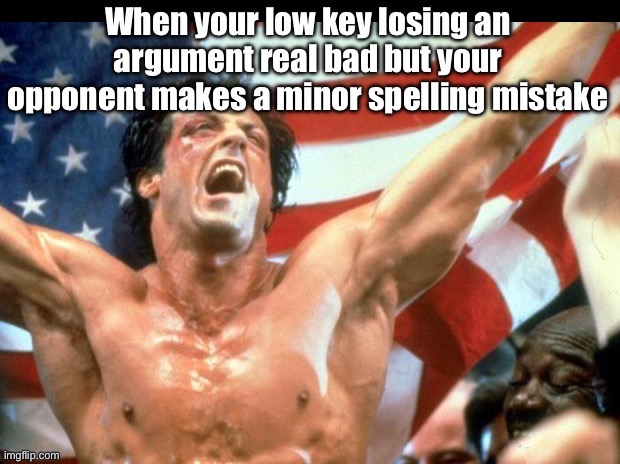 Average imgflip argument | image tagged in argument,rocky,victory,fun,memes | made w/ Imgflip meme maker