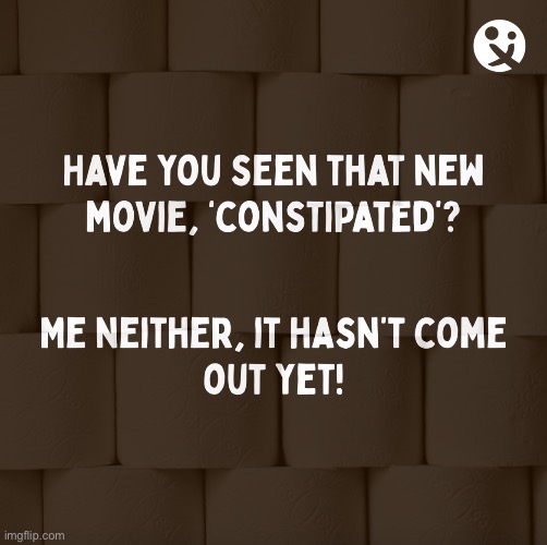 Constipated | image tagged in funny,fun,bad joke,bathroom humor,potty humor,constipated | made w/ Imgflip meme maker