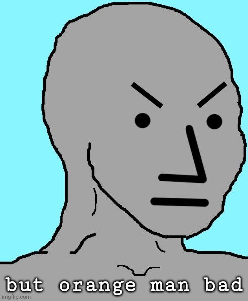 NPC meme angry | but orange man bad | image tagged in npc meme angry | made w/ Imgflip meme maker