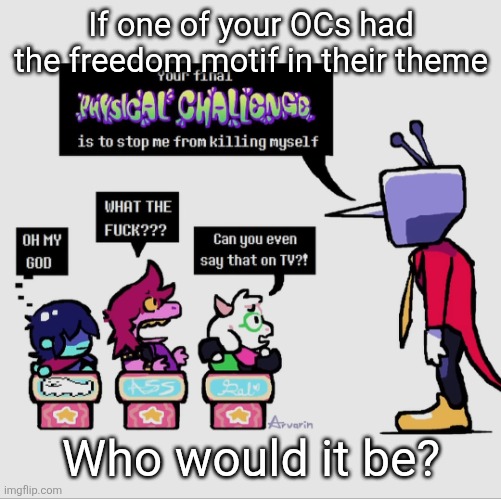Mine would 100% be Edgyhead | If one of your OCs had the freedom motif in their theme; Who would it be? | image tagged in tenna gonna khs | made w/ Imgflip meme maker