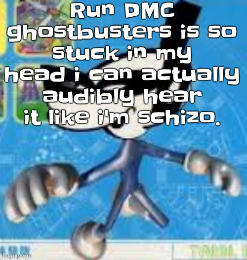 Weaint-weaint-weaint- we ain't 'fraid of no ghosts! | Run DMC ghostbusters is so stuck in my head i can actually audibly hear it like i'm schizo. | image tagged in wheauhuehuhuhyuey | made w/ Imgflip meme maker