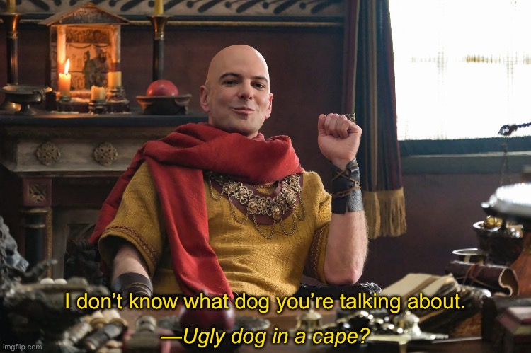 I don’t know what dog you’re talking about. —Ugly dog in a cape? | image tagged in the chosen,superman,crossover,crossover meme,lex luthor | made w/ Imgflip meme maker