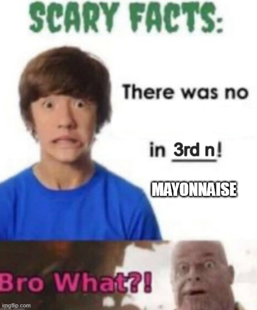 Mayonnaise | 3rd n; MAYONNAISE | image tagged in scary facts | made w/ Imgflip meme maker